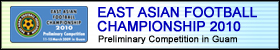 EAST ASIAN FOOTBALL CHAMPIONSHIP2010 Preliminary Competition