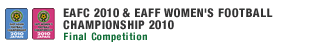 EAST ASIAN FOOTBALL CHAMPIONSHIP 2010 & EAFF WOMEN'S CHAMPIONSHIP 2010 Final Competition