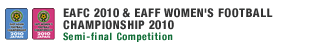 EAST ASIAN FOOTBALL CHAMPIONSHIP 2010 & EAFF WOMEN'S CHAMPIONSHIP 2010 Semi-final Competition