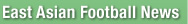 East Asian Football News