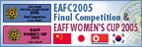 EAFC 2005 Final Competition ＆ EAFF WOMEN'S CUP 2005