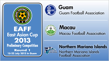 EAFF East Asian Cup 2013 Preliminary Competition Round 1 in Guam COMPETITION & TEAM