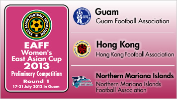 EAFF Women’s East Asian Cup 2013 Preliminary Competition Round 1 in Guam COMPETITION & TEAM
