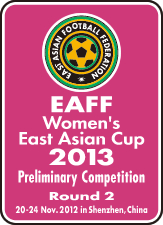 EAFF Women's East Asian Cup 2013 Preliminary Competition Round 2 20-24 Nov. 2012 in Shenzhen,China