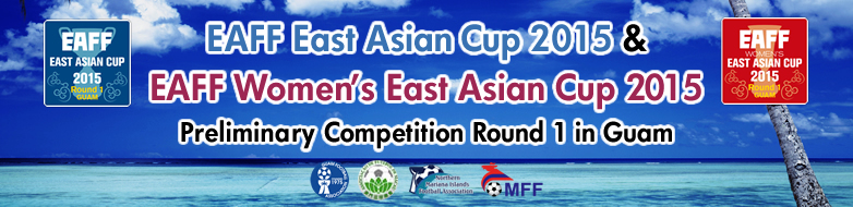 EAFF East Asian Cup 2015 & EAFF Women’s East Asian Cup 2015 Preliminary Competition Round 1